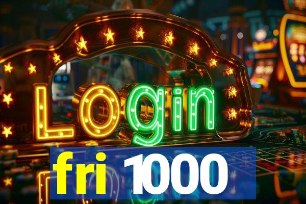 fri 1000